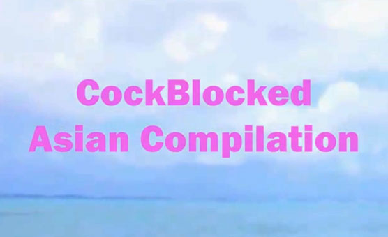 CockBlocked Asian Compilation