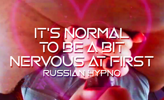 Russian Hypno - It's Normal To Be A Bit Nervous At First