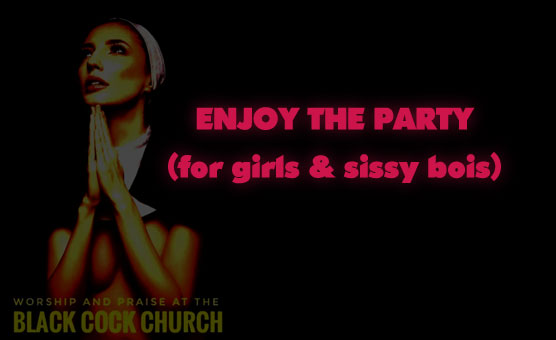 Enjoy The Party - For White Girls & Sissies