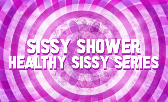 Sissy Shower - Healthy Sissy Series