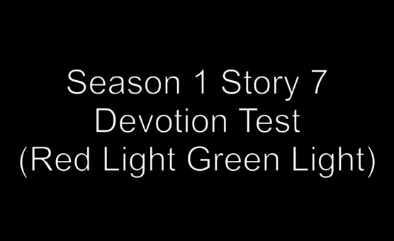 Season 1 Story 7 - Devotion Test - Red Light Green Light