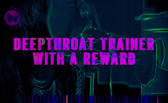 HeavyThird's - Throat trainer with a reward - patreon/heavythirds