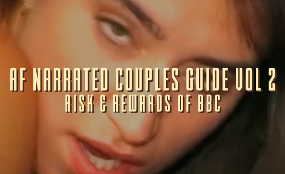 AF Narrated Couples Guide Vol 2 - Risk & Rewards Of BBC