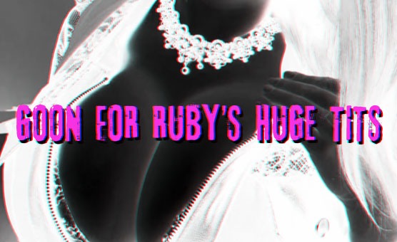 Goon For Ruby's Huge Tits