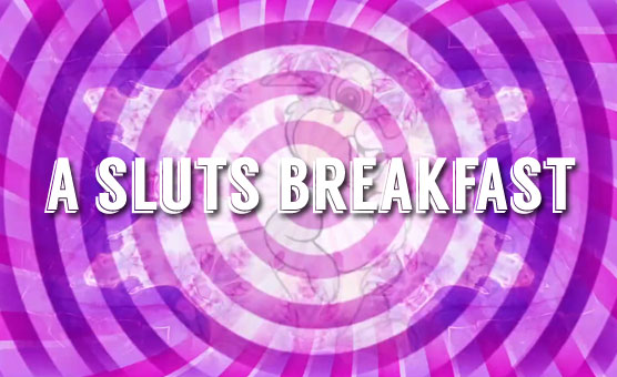 A Sluts Breakfast