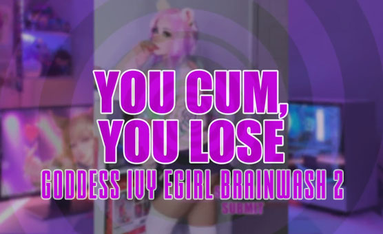 Goddess Ivy eGirl Brainwash 2 - You Cum You Lose