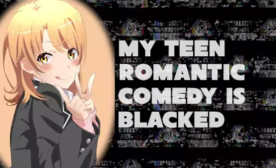 My Teen Romantic Comedy Is Blacked