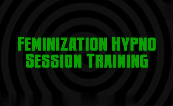 Feminization Hypno Session Training