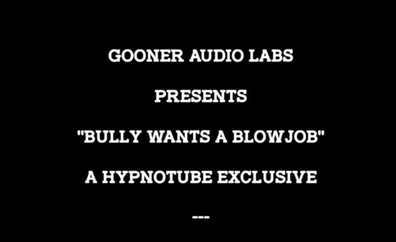 GoonerAudioLabs - Bully Wants A Blowjob