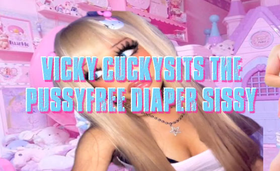 Vicky Cuckysits The Pussyfree Diaper Sissy