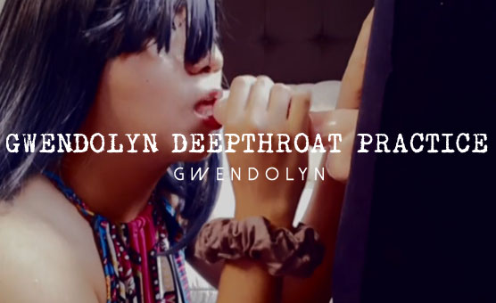 Gwendolyn Deepthroat Practice