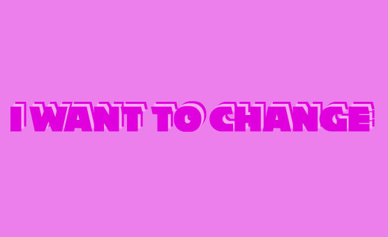 I Want To Change
