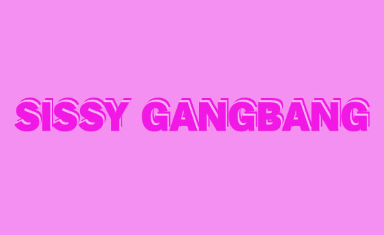 Sissy GangBang