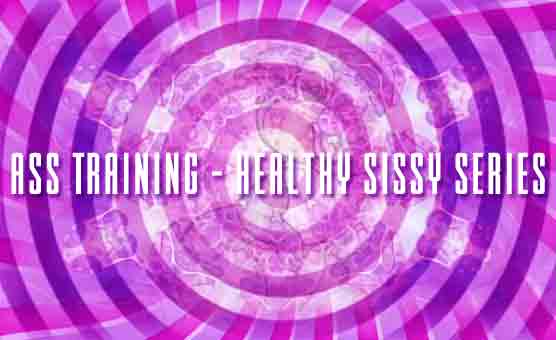 Ass Training - Healthy Sissy Series