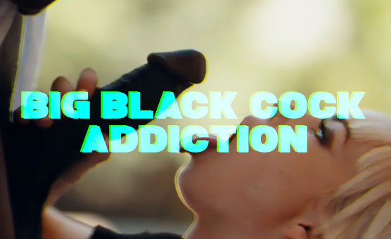 Big Black Cock Addiction