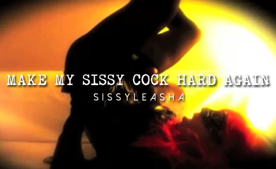 Make My Sissy Cock Hard Again