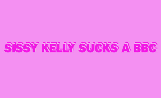 Sissy Kelly Sucks A BBC