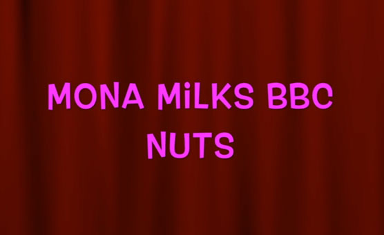 Mona Milks BBC Nuts
