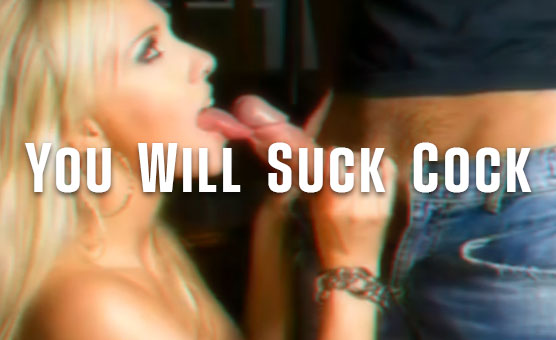 You Will Suck Cock