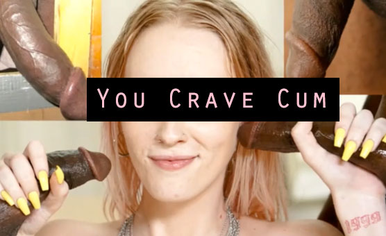 You Crave Cum