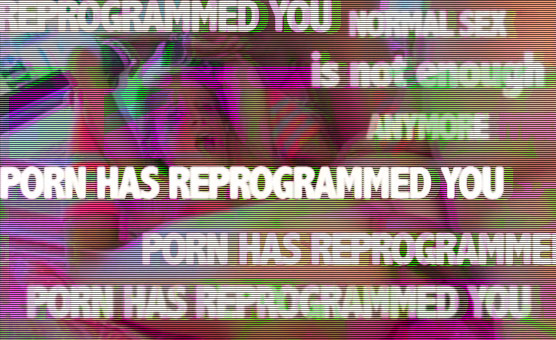 Porn Has Reprogrammed You