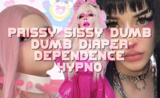 Prissy Sissy Dumb Dumb Diaper Dependence Hypno