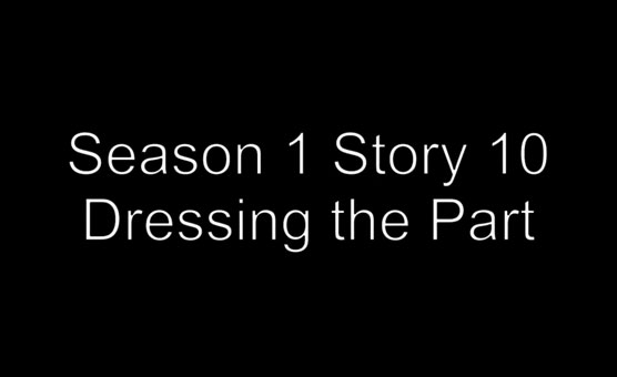 Season 1 Story 10 - Dressing the Part