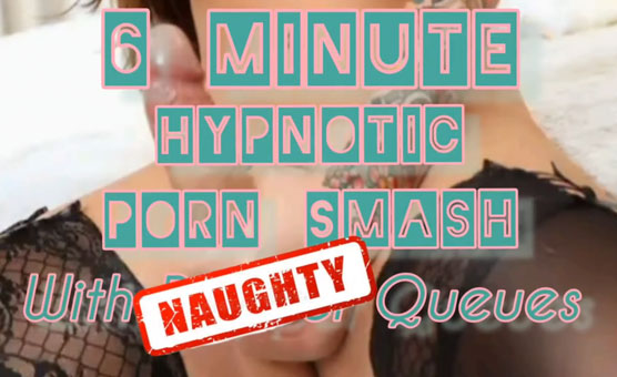 6 Minute Hypnotic Porn Smash - With Queues