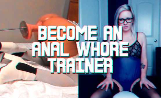 Become An Anal Whore Trainer