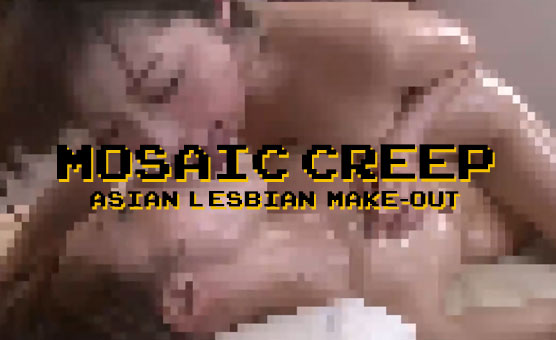 Mosaic Creep - Asian Lesbian Make-Out