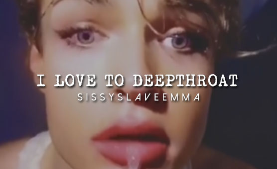 I Love To Deepthroat