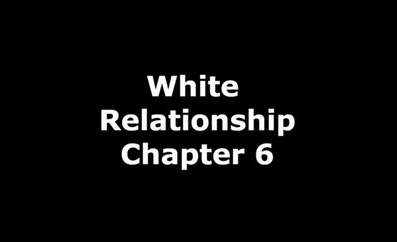 White Relationship Chapter 6