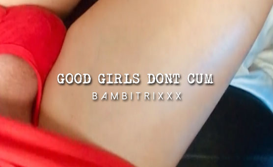 Good Girls Dont Cum