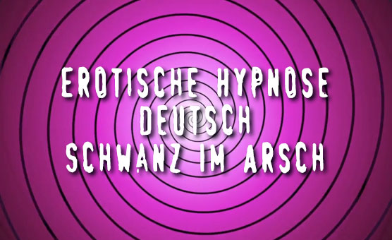 Sissyhypno - Erotische Hypnose - Deutsch - Schwanz Im Arsch