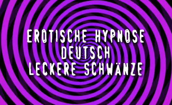 Sissyhypno - Erotische Hypnose - Deutsch - Leckere Schwänze