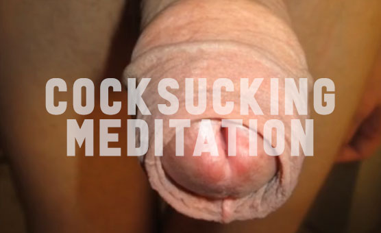 Cocksucking Meditation