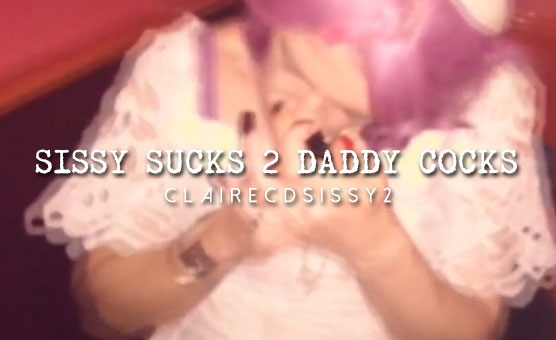 Sissy Sucks 2 Daddy Cocks