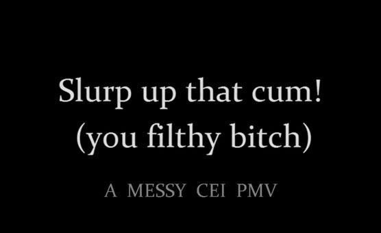 Slurp Up That Cum - You Filthy Bitch - CEI PMV