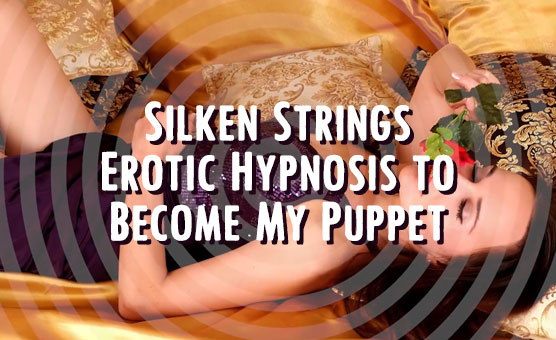 Silken Strings - Erotic Hypnosis to Become My Puppet