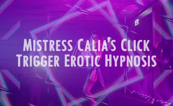 Mistress Calia's Click Trigger Erotic Hypnosis