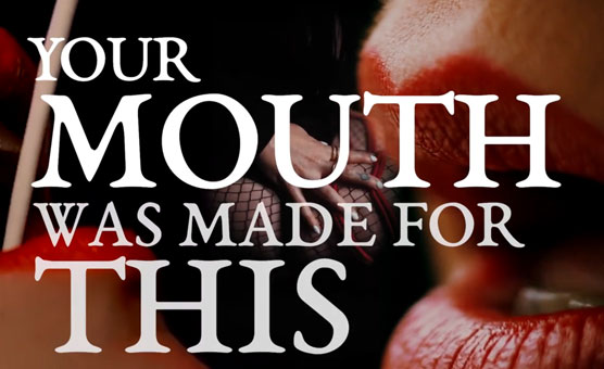 Your Mouth Was Made For This