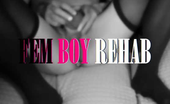Fem Boy Rehab