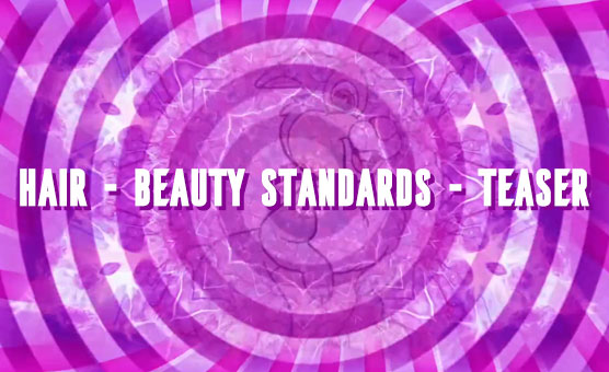 Hair - Beauty Standards - Teaser