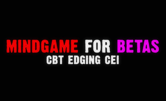 Mindgame For Betas - CBT Edging CEI