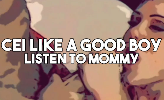 CEI Like A Good Boy - Listen To Mommy