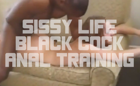 Sissy Life Black Cock Anal Training