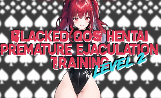 Blacked QoS Hentai Premature Ejaculation Training - Level 2