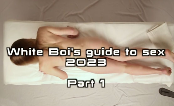 White Boi's Guide To Sex Part 1