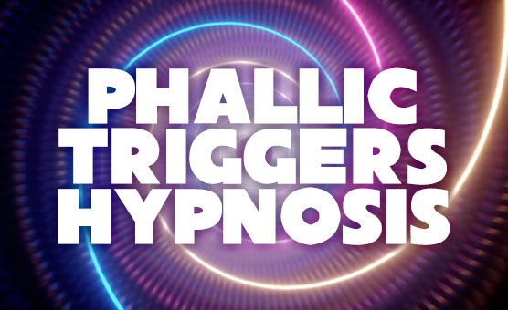Phallic Triggers Hypnosis
