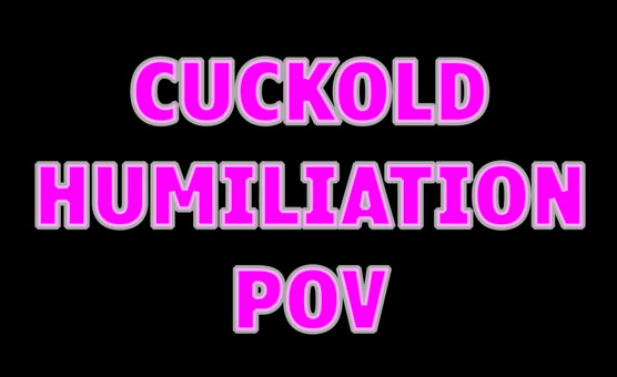 Cuckold Humiliation POV